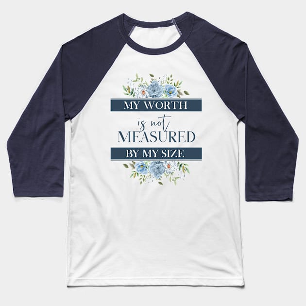 My worth is not measured by my size Baseball T-Shirt by zonextra